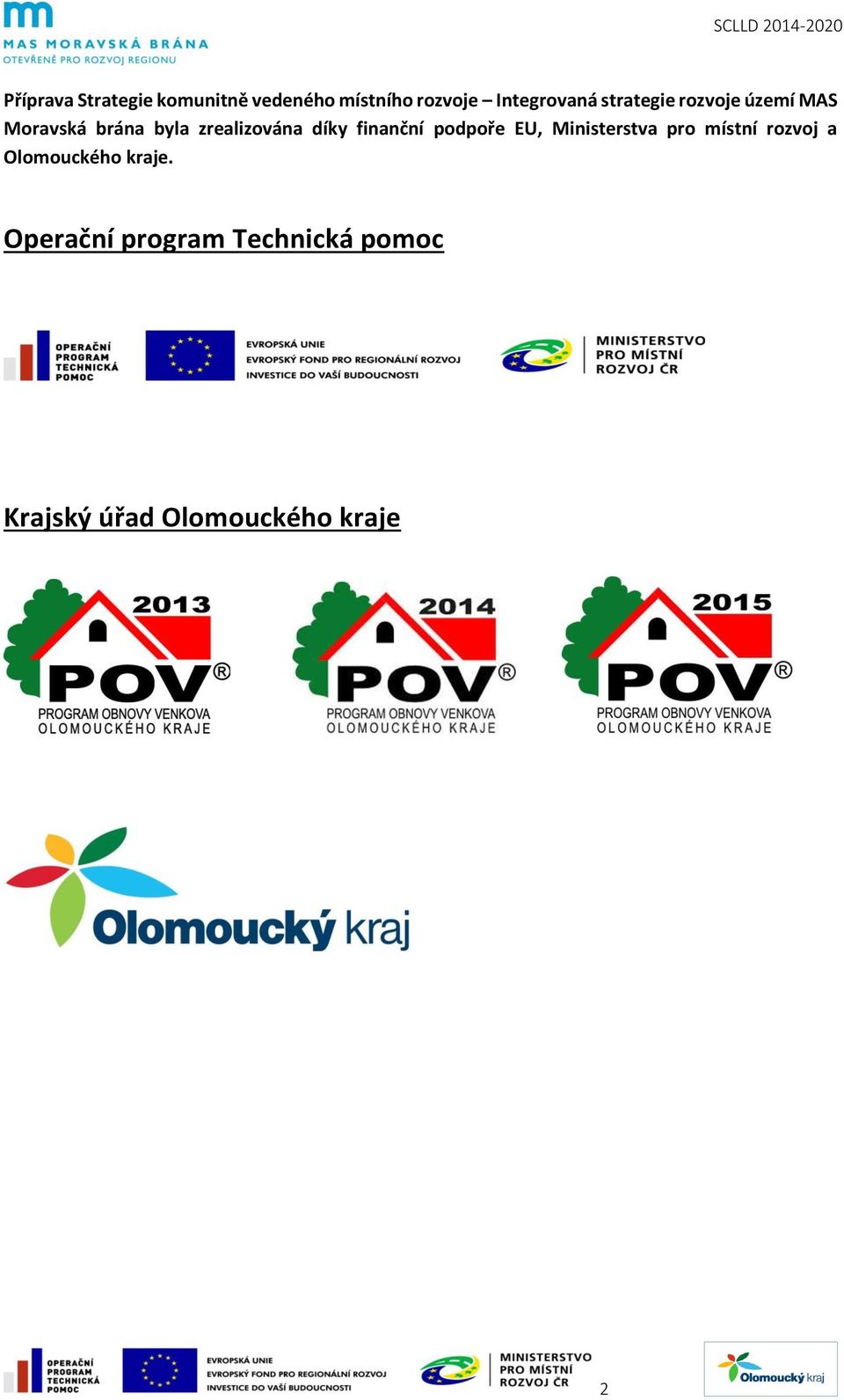 finanční podpoře EU, Ministerstva pro místní rozvoj a Olomouckého