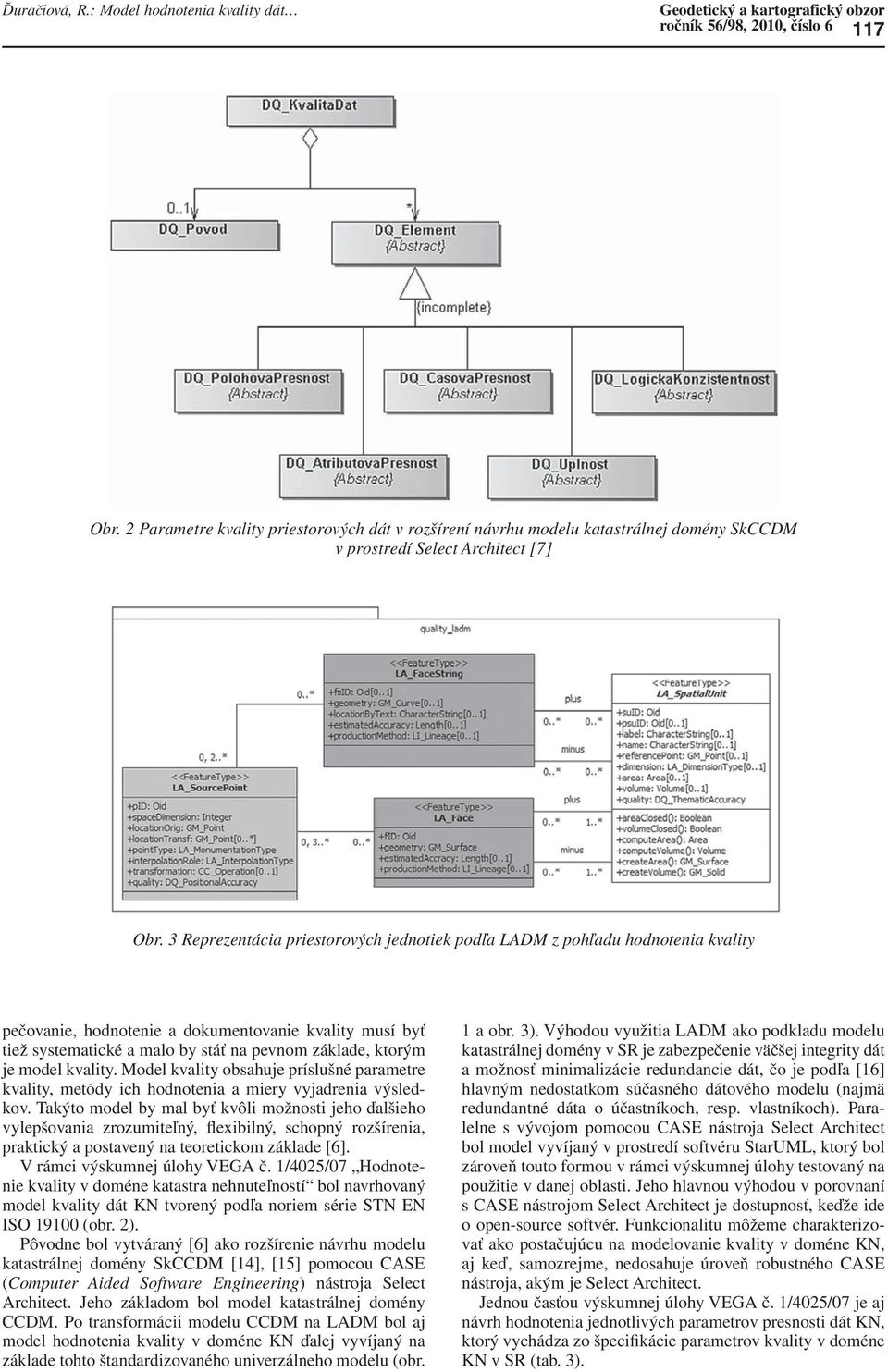 3 Reprezentácia priestorových jednotiek podľa LADM z pohľadu hodnotenia kvality pečovanie, hodnotenie a dokumentovanie kvality musí byť tiež systematické a malo by stáť na pevnom základe, ktorým je