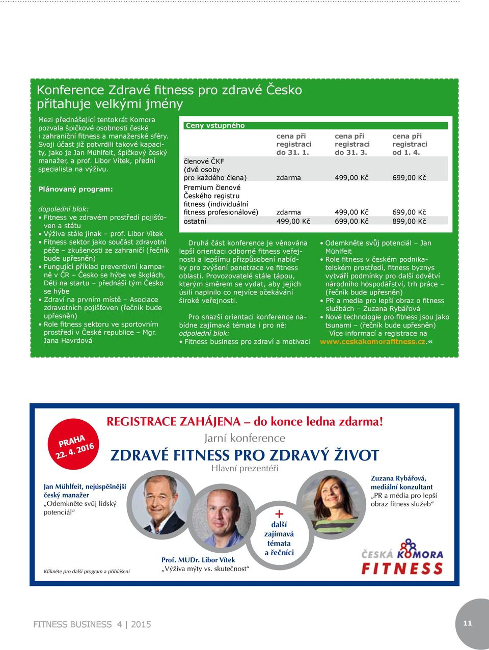 Plánovaný program: dopolední blok: Fitness ve zdravém prostředí pojišťoven a státu Výživa stále jinak prof.