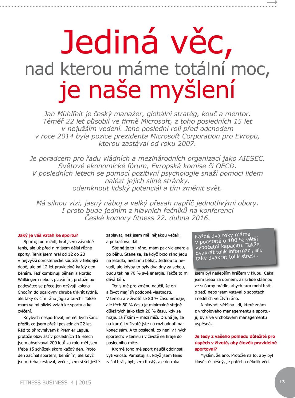Jeho poslední rolí před odchodem v roce 2014 byla pozice prezidenta Microsoft Corporation pro Evropu, kterou zastával od roku 2007.