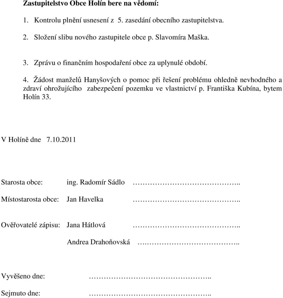 Žádost manželů Hanyšových o pomoc při řešení problému ohledně nevhodného a zdraví ohrožujícího zabezpečení pozemku ve vlastnictví p.