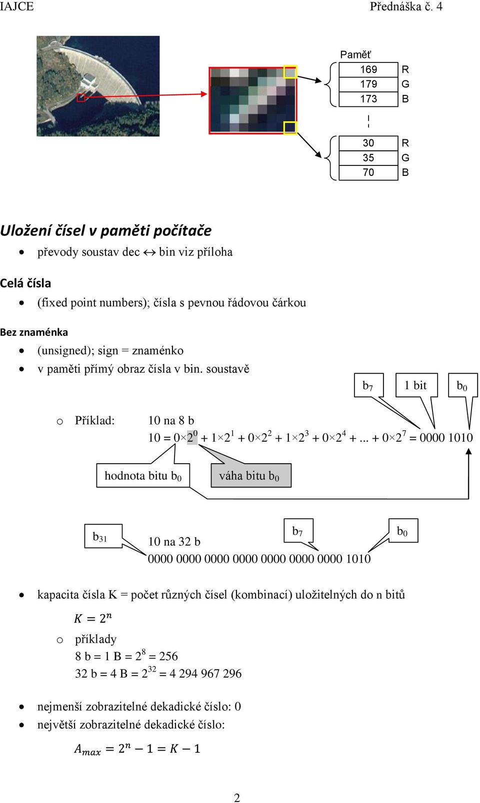 soustavě b 7 1 bit b 0 o Příklad: 10 na 8 b 10 = 0 2 0 + 1 2 1 + 0 2 2 + 1 2 3 + 0 2 4 +.