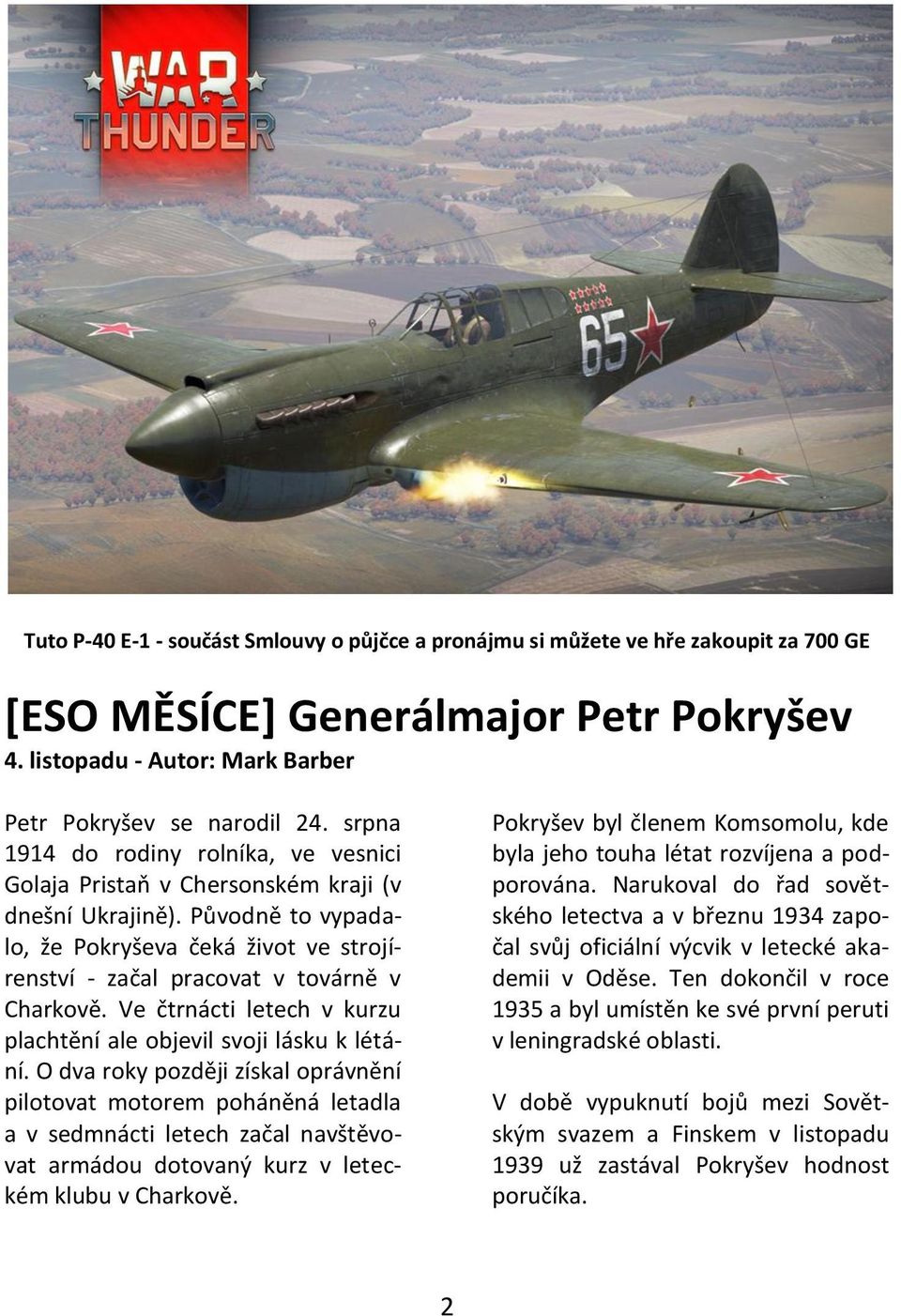 Ve čtrnácti letech v kurzu plachtění ale objevil svoji lásku k létání.