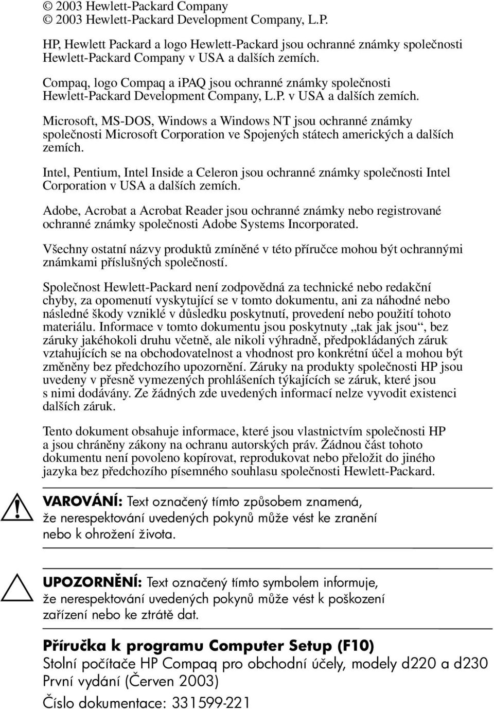 Microsoft, MS-DOS, Windows a Windows NT jsou ochranné známky společnosti Microsoft Corporation ve Spojených státech amerických a dalších zemích.