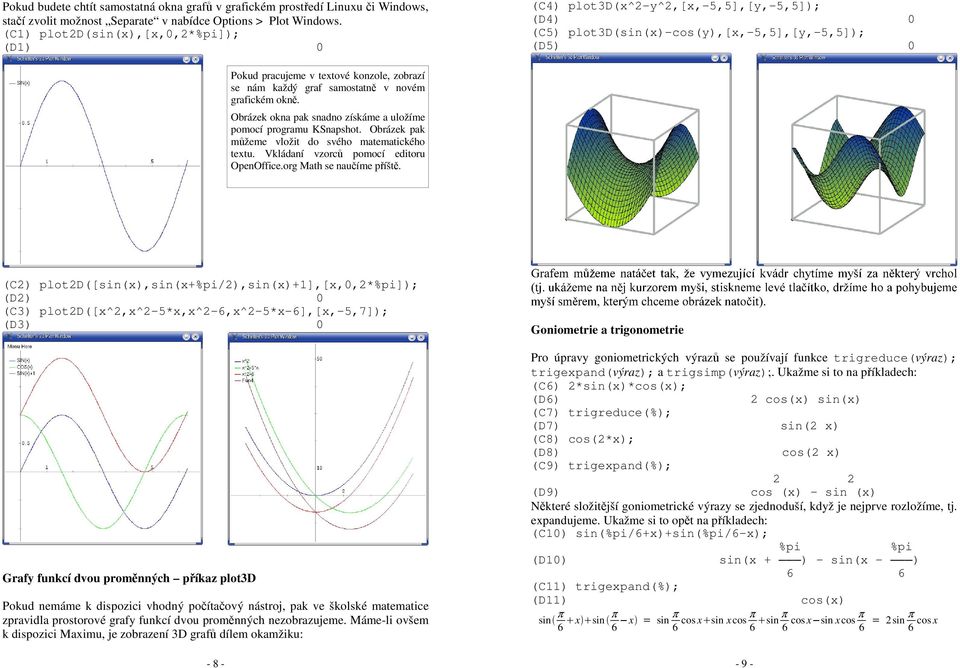 samostatně v novém gafickém okně. Obázek okna pak snadno získáme a uložíme pomocí pogamu KSnapshot. Obázek pak můžeme vložit do svého matematického textu. Vkládaní vzoců pomocí editou OpenOffice.