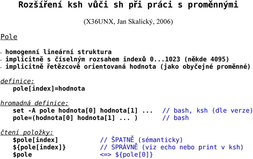 ..1023 (někde 4095) implicitn ě řetězcov ě orientovaná hodnota (jako obyčejné proměnné) definice: pole[index]=hodnota hromadná