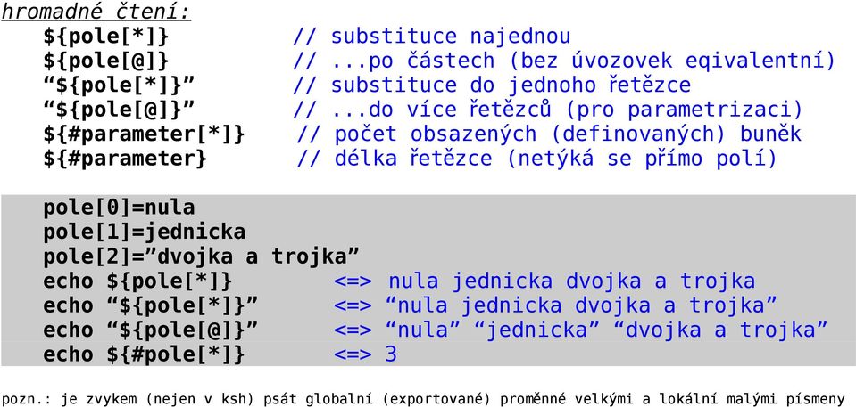 ..do více řetězc ů (pro parametrizaci) // počet obsazených (definovaných) buněk // délka řetězce (netýká se přímo polí) pole[0]=nula pole[1]=jednicka pole[2]=