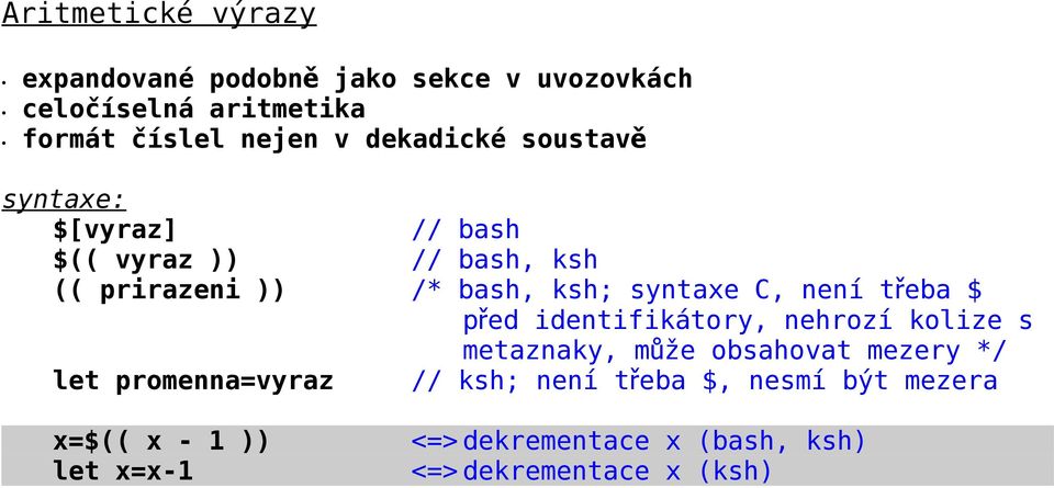 není třeba $ před identifikátory, nehrozí kolize s metaznaky, může obsahovat mezery */ let promenna=vyraz //