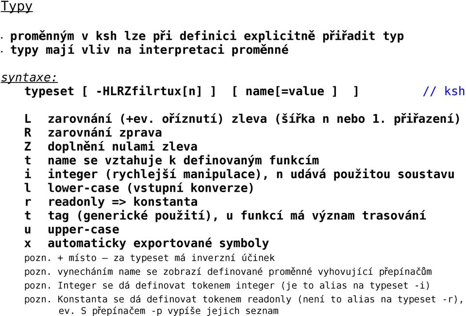 přiřazení) zarovnání zprava doplnění nulami zleva name se vztahuje k definovaným funkcím integer (rychlejší manipulace), n udává použitou soustavu lower-case (vstupní konverze) readonly => konstanta