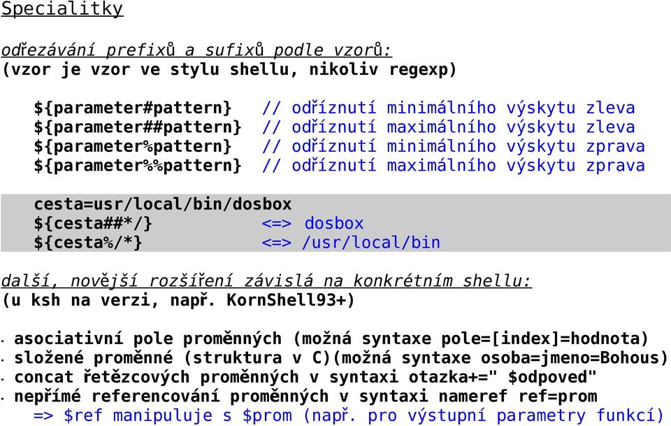 dosbox ${cesta%/*} <=> /usr/local/bin další, novější rozšíření závislá na konkrétním shellu: (u ksh na verzi, nap ř.