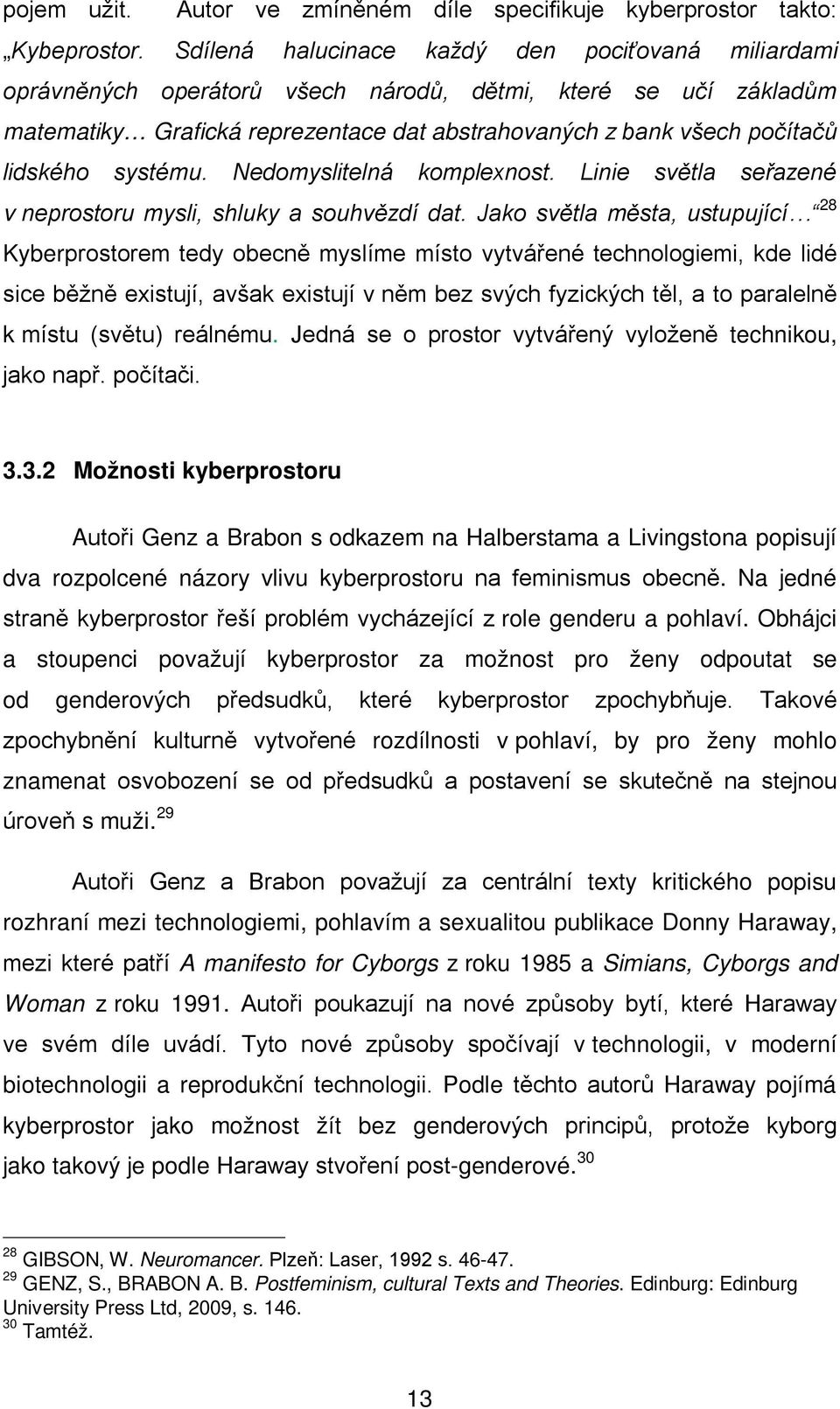 systému. Nedomyslitelná komplexnost. Linie světla seřazené v neprostoru mysli, shluky a souhvězdí dat.
