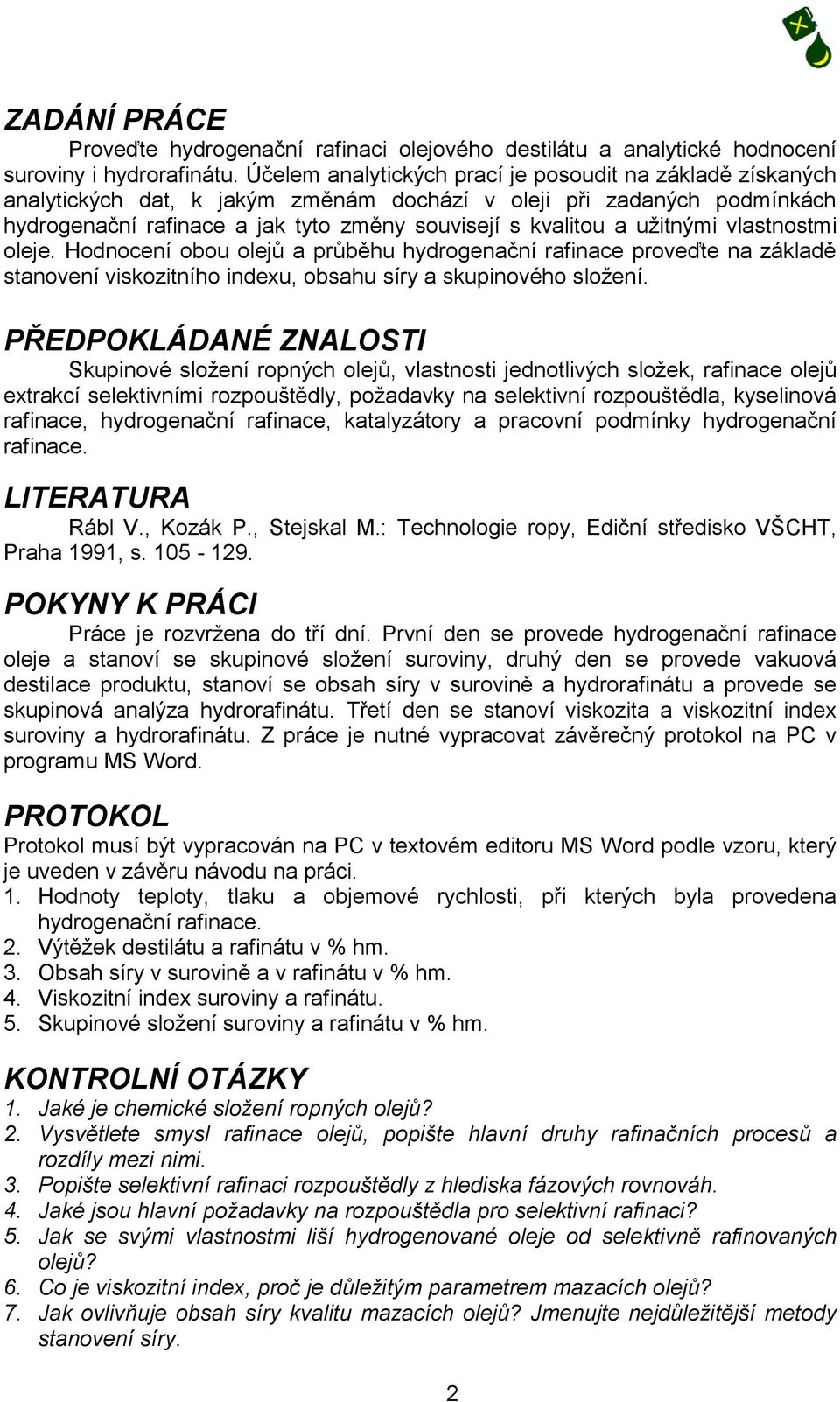 užitnými vlastnostmi oleje. Hodnocení obou olejů a průběhu hydrogenační rafinace proveďte na základě stanovení viskozitního indexu, obsahu síry a skupinového složení.