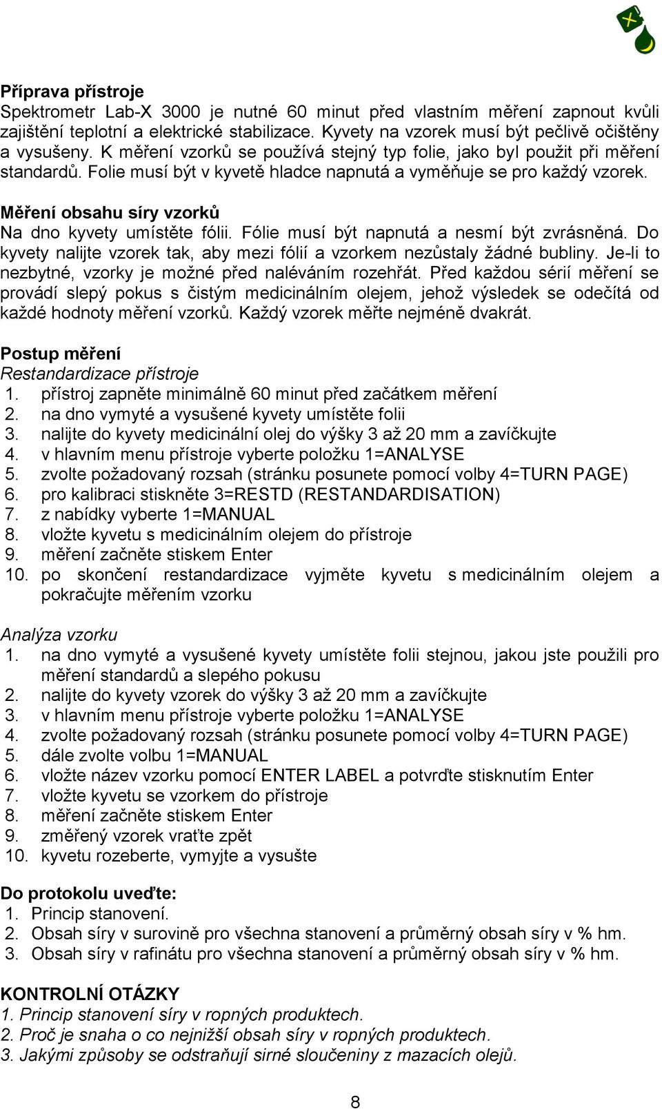 Měření obsahu síry vzorků Na dno kyvety umístěte fólii. Fólie musí být napnutá a nesmí být zvrásněná. Do kyvety nalijte vzorek tak, aby mezi fólií a vzorkem nezůstaly žádné bubliny.