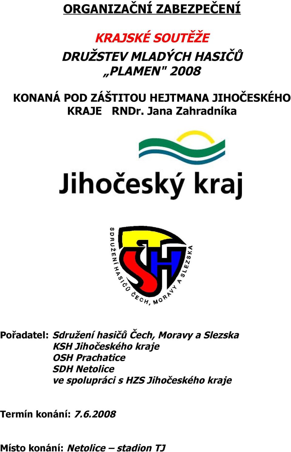 Jana Zahradníka Pořadatel: Sdružení hasičů Čech, Moravy a Slezska KSH Jihočeského
