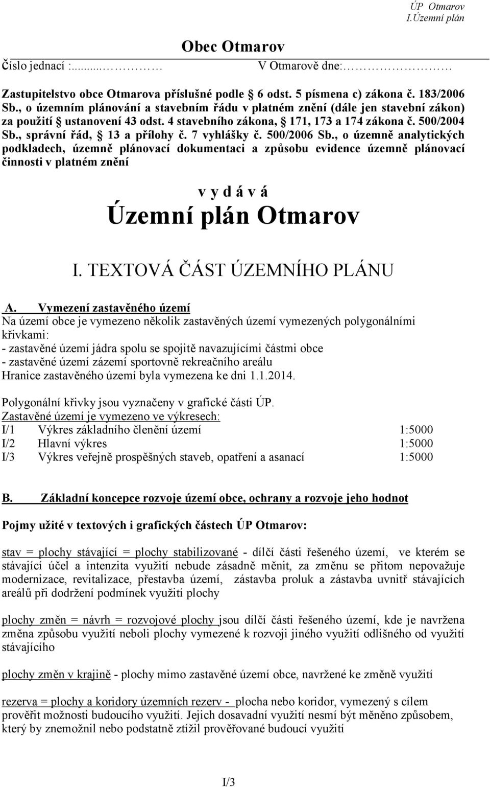 7 vyhlášky č. 500/2006 Sb., o územně analytických podkladech, územně plánovací dokumentaci a způsobu evidence územně plánovací činnosti v platném znění v y d á v á Územní plán Otmarov I.