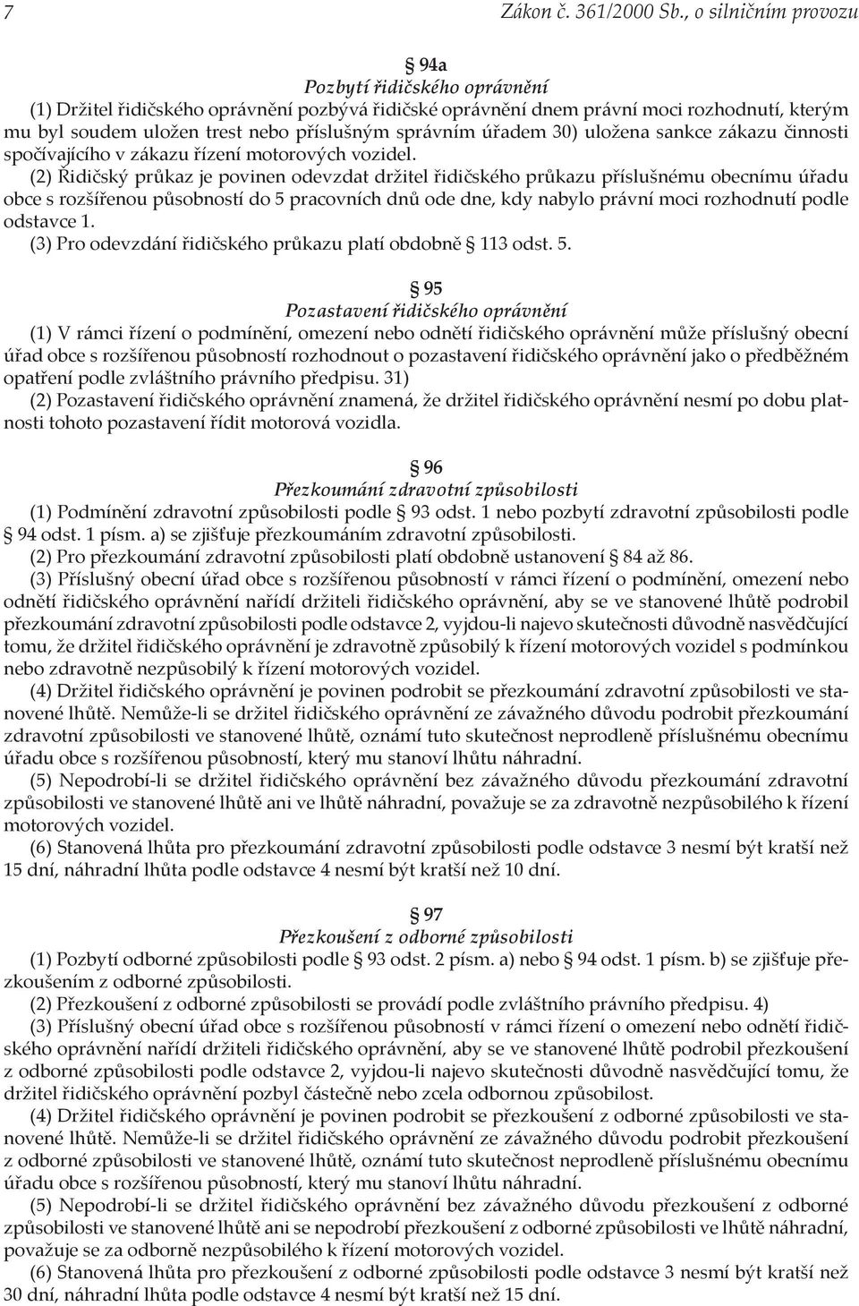 správním úřadem 30) uložena sankce zákazu činnosti spočívajícího v zákazu řízení motorových vozidel.