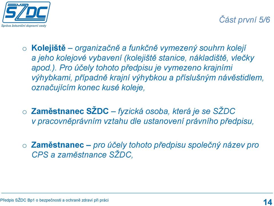 Pr účely tht předpisu je vymezen krajními výhybkami, případně krajní výhybku a příslušným návěstidlem,