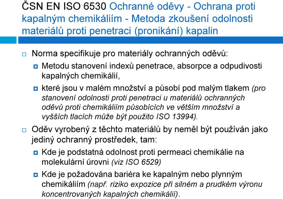 proti chemikáliím působících ve větším množství a vyšších tlacích může být použito ISO 13994).
