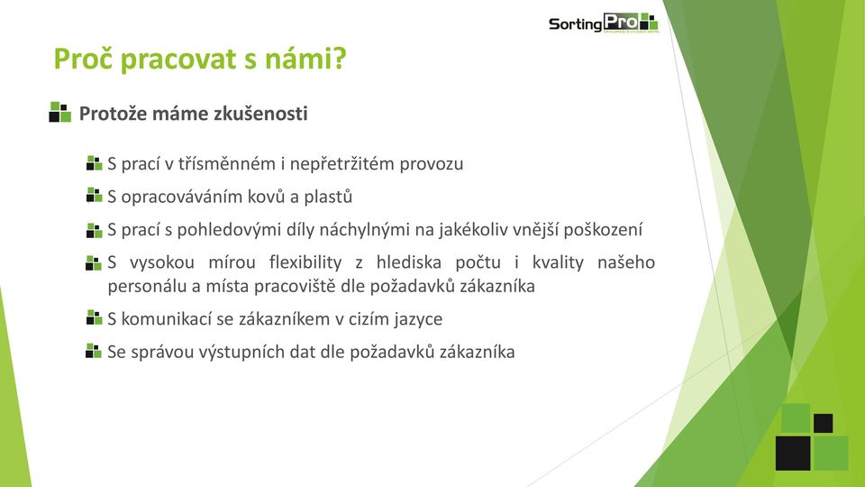 S prací s pohledovými díly náchylnými na jakékoliv vnější poškození S vysokou mírou flexibility z