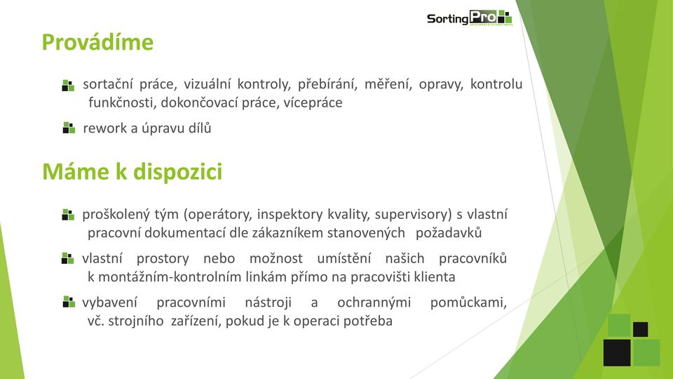 dokumentací dle zákazníkem stanovených požadavků vlastní prostory nebo možnost umístění našich pracovníků k