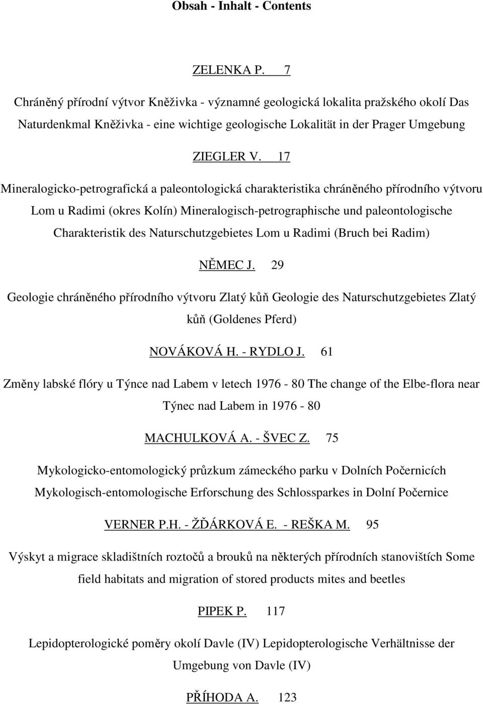 17 Mineralogicko-petrografická a paleontologická charakteristika chráněného přírodního výtvoru Lom u Radimi (okres Kolín) Mineralogisch-petrographische und paleontologische Charakteristik des