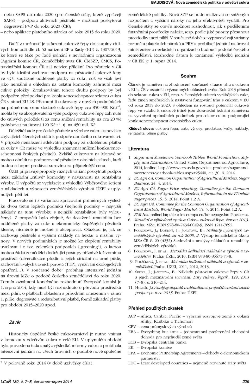 1307/2013, ke které se MZe po řadě jednání s nevládními organizacemi (Agrární komise ČR, Zemědělský svaz ČR, ČMSZP, ČMCS, Potravinářská komora ČR aj.) nejvíce přiklání.