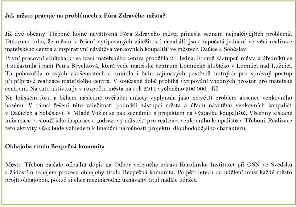 První pracovní schůzka k realizaci mateřského centra proběhla 27. ledna.