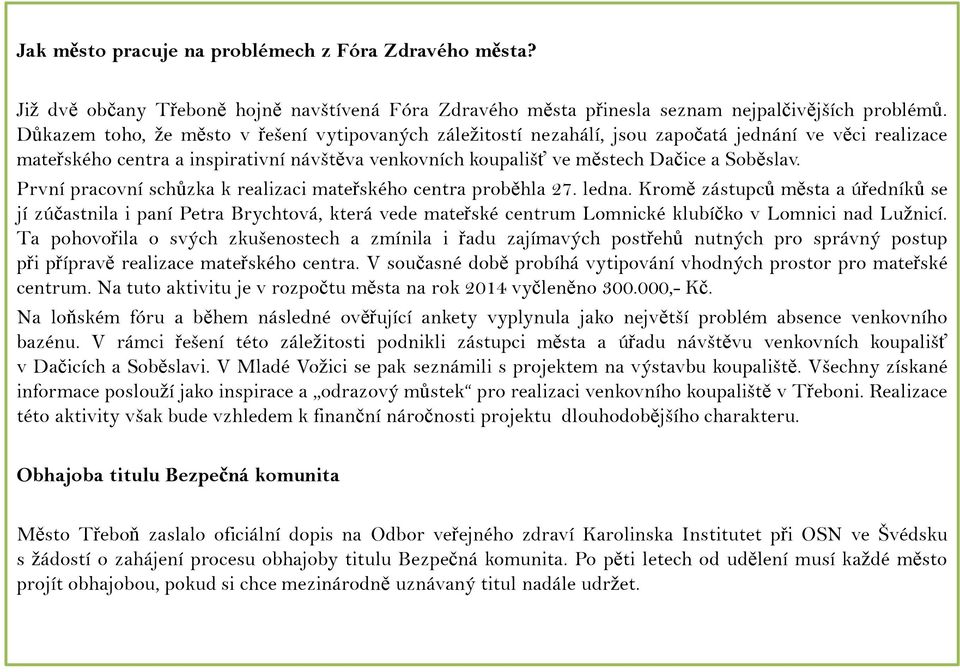 První pracovní schůzka k realizaci mateřského centra proběhla 27. ledna.