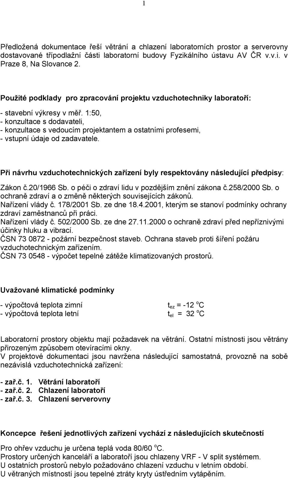 1:50, - konzultace s dodavateli, - konzultace s vedoucím projektantem a ostatními profesemi, - vstupní údaje od zadavatele.