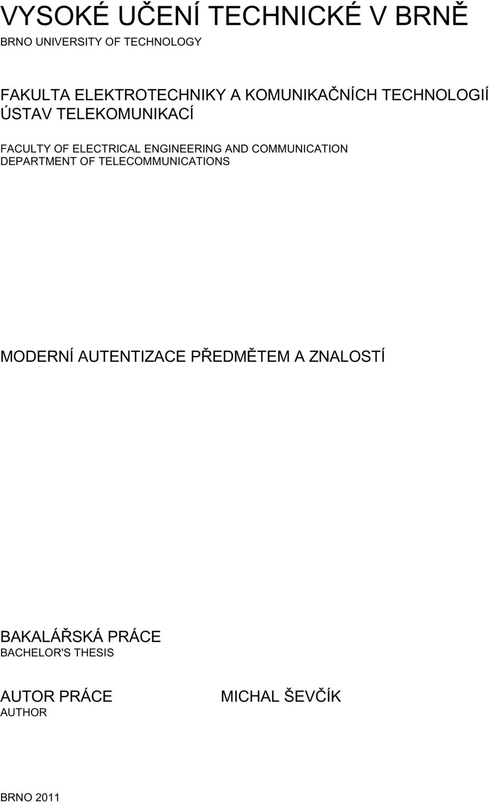 AND COMMUNICATION DEPARTMENT OF TELECOMMUNICATIONS MODERNÍ AUTENTIZACE PŘEDMĚTEM A