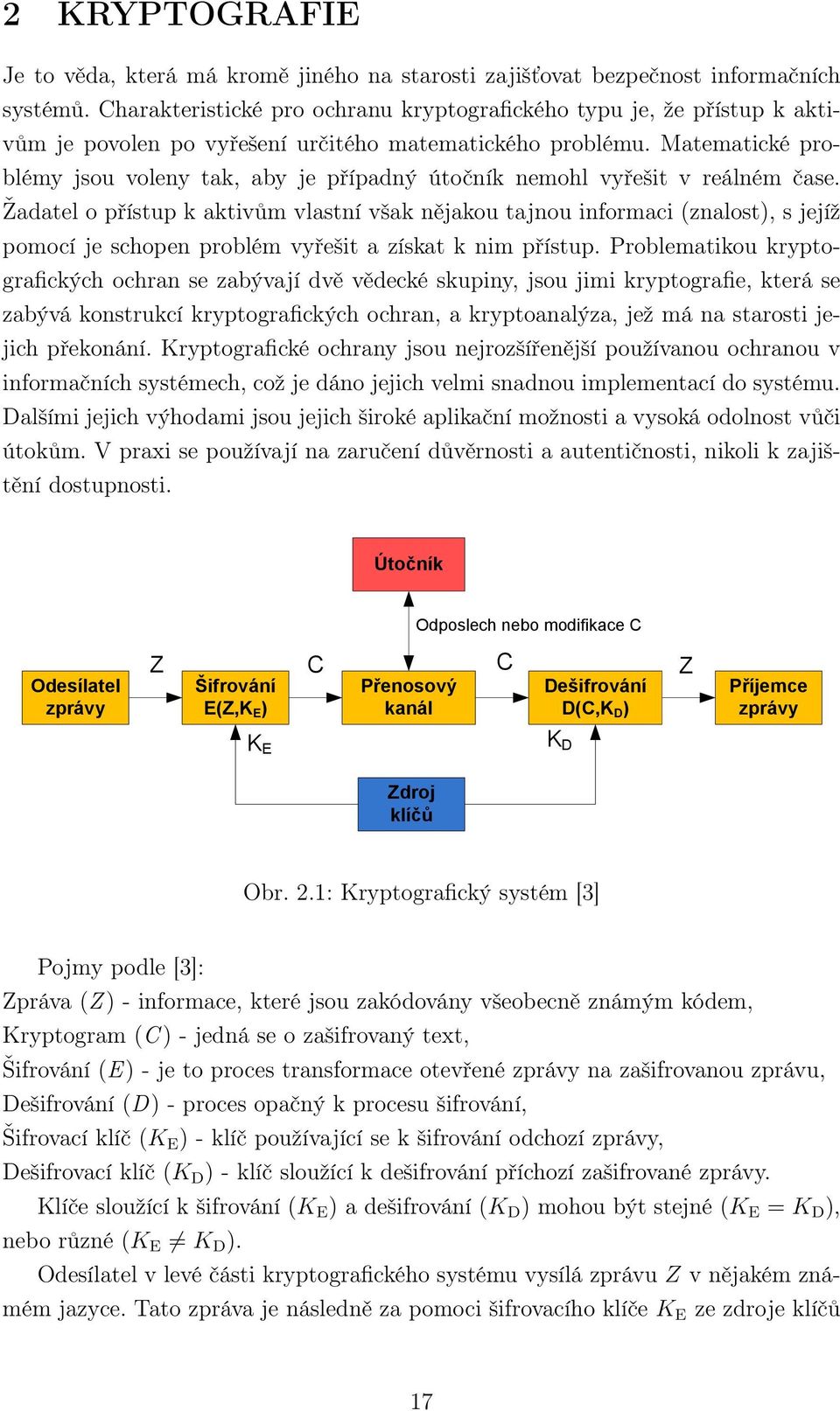 Matematické problémy jsou voleny tak, aby je případný útočník nemohl vyřešit v reálném čase.
