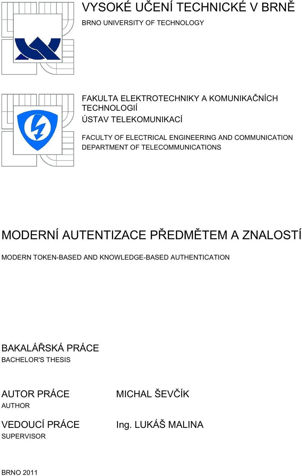 TELECOMMUNICATIONS MODERNÍ AUTENTIZACE PŘEDMĚTEM A ZNALOSTÍ MODERN TOKEN-BASED AND KNOWLEDGE-BASED