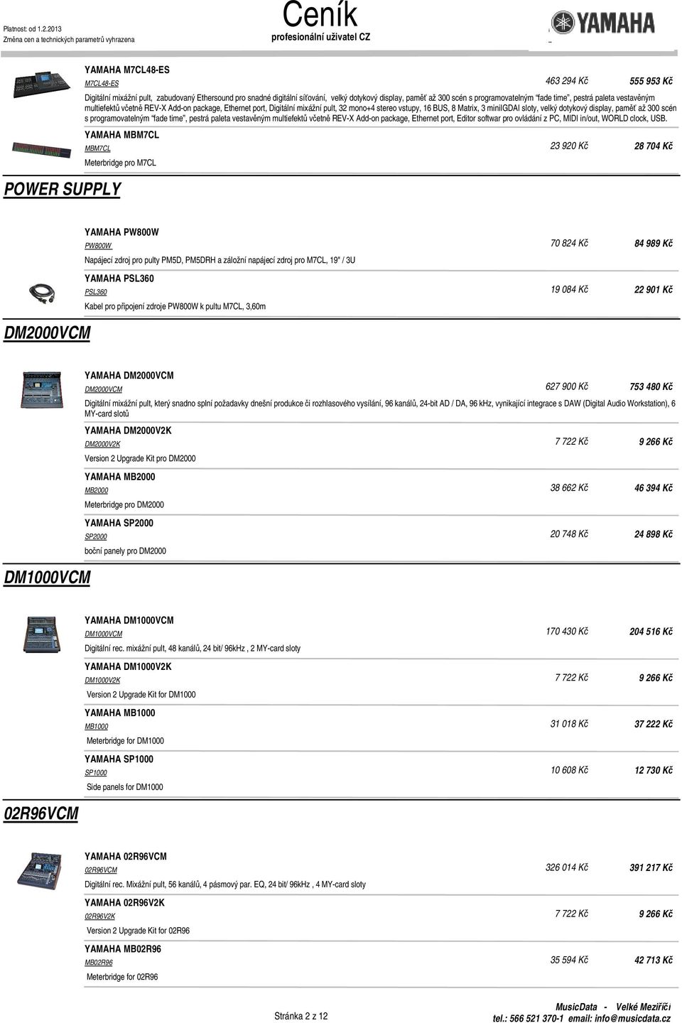 300 scén s programovatelným fade time, pestrá paleta vestavěným multiefektů včetně REV-X Add-on package, Ethernet port, Editor softwar pro ovládání z PC, MIDI in/out, WORLD clock, USB.
