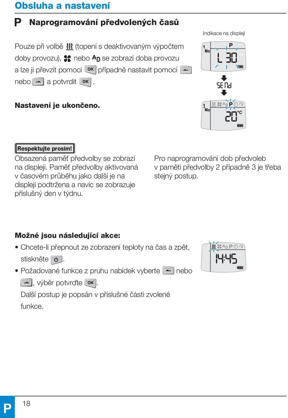 Paměť předvolby aktivovaná v časovém průběhu jako další je na displeji podtržena a navíc se zobrazuje příslušný den v týdnu.