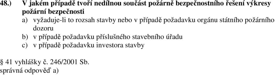 požadavku orgánu státního požárního dozoru b) v případě požadavku příslušného