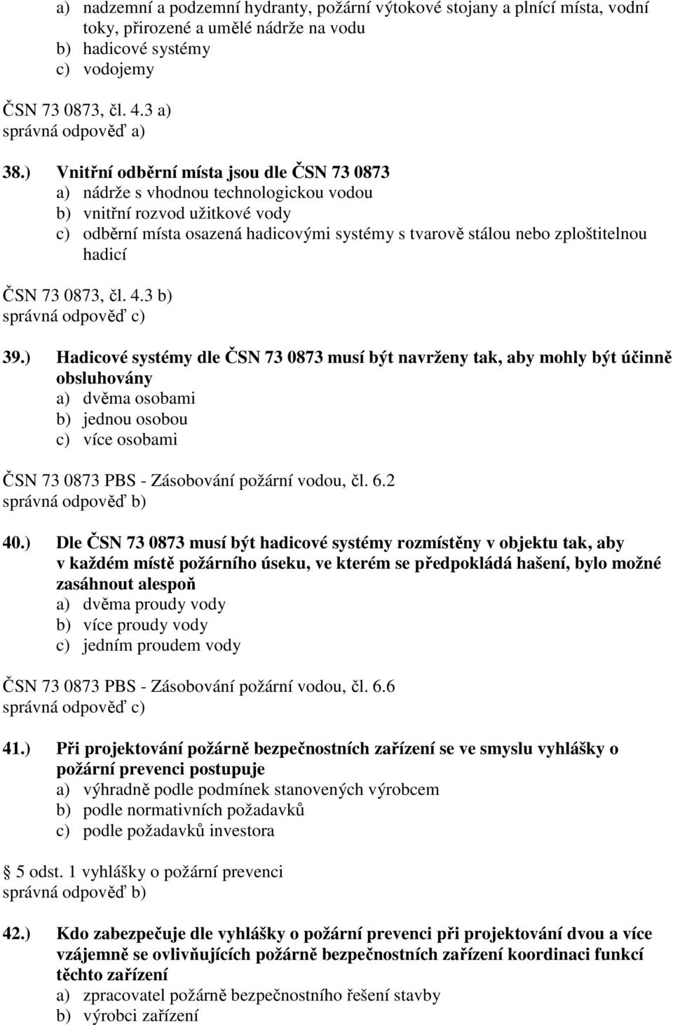 hadicí ČSN 73 0873, čl. 4.3 b) 39.