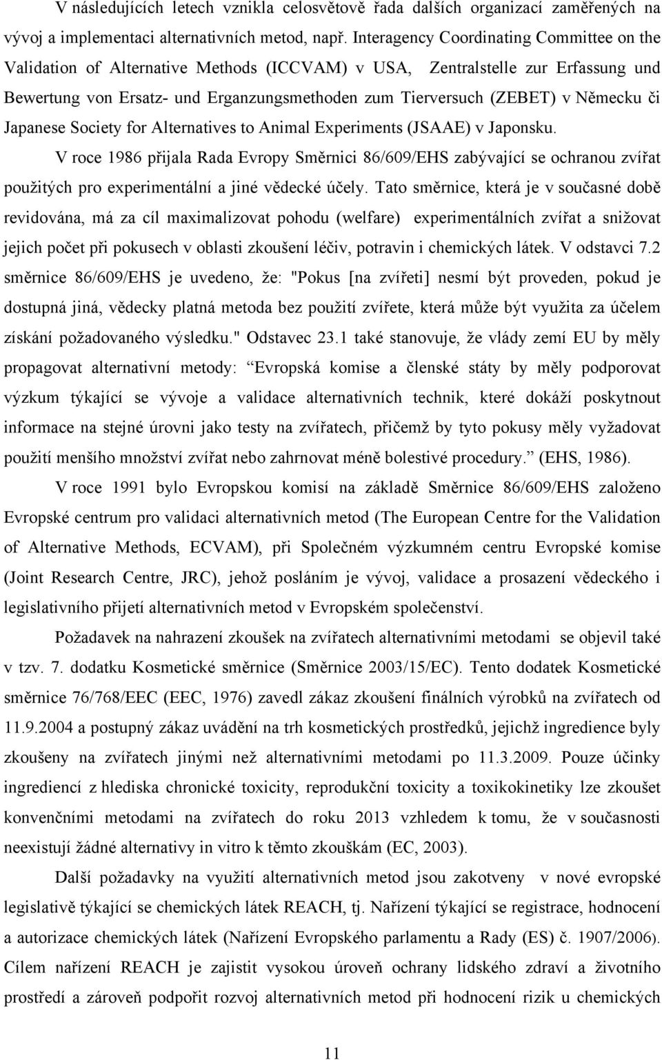 ěmecku či Japanese Society for Alternatives to Animal Experiments (JSAAE) v Japonsku.