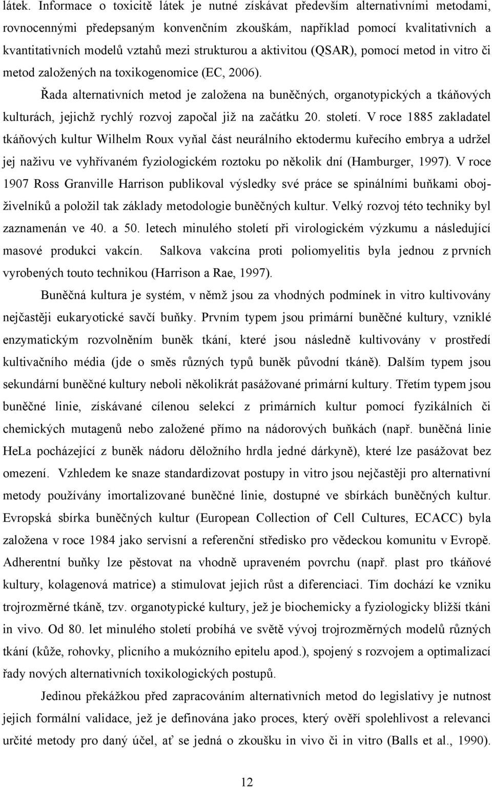strukturou a aktivitou (QSAR), pomocí metod in vitro či metod založených na toxikogenomice (EC, 2006).