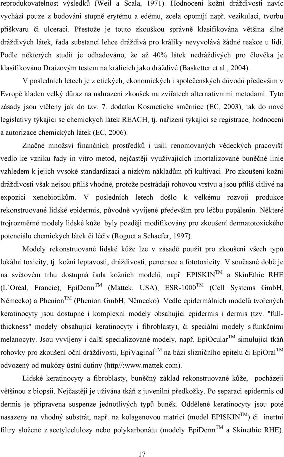Podle některých studií je odhadováno, že až 40% látek nedráždivých pro člověka je klasifikováno Draizovým testem na králících jako dráždivé (Basketter et al., 2004).