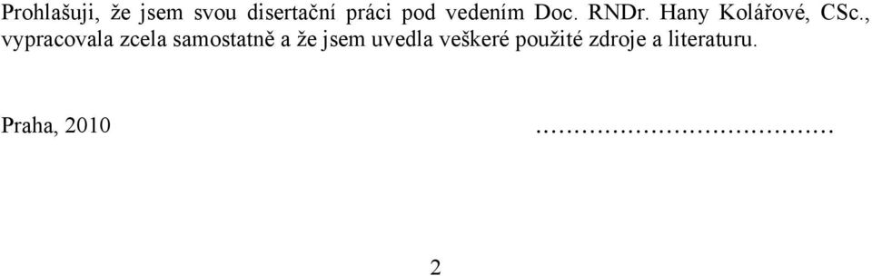 , vypracovala zcela samostatně a že jsem