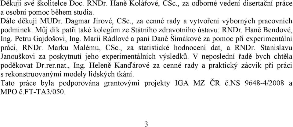 Marii Rádlové a paní Daně Šimákové za pomoc při experimentální práci, RDr. Marku Malému, CSc., za statistické hodnocení dat, a RDr.
