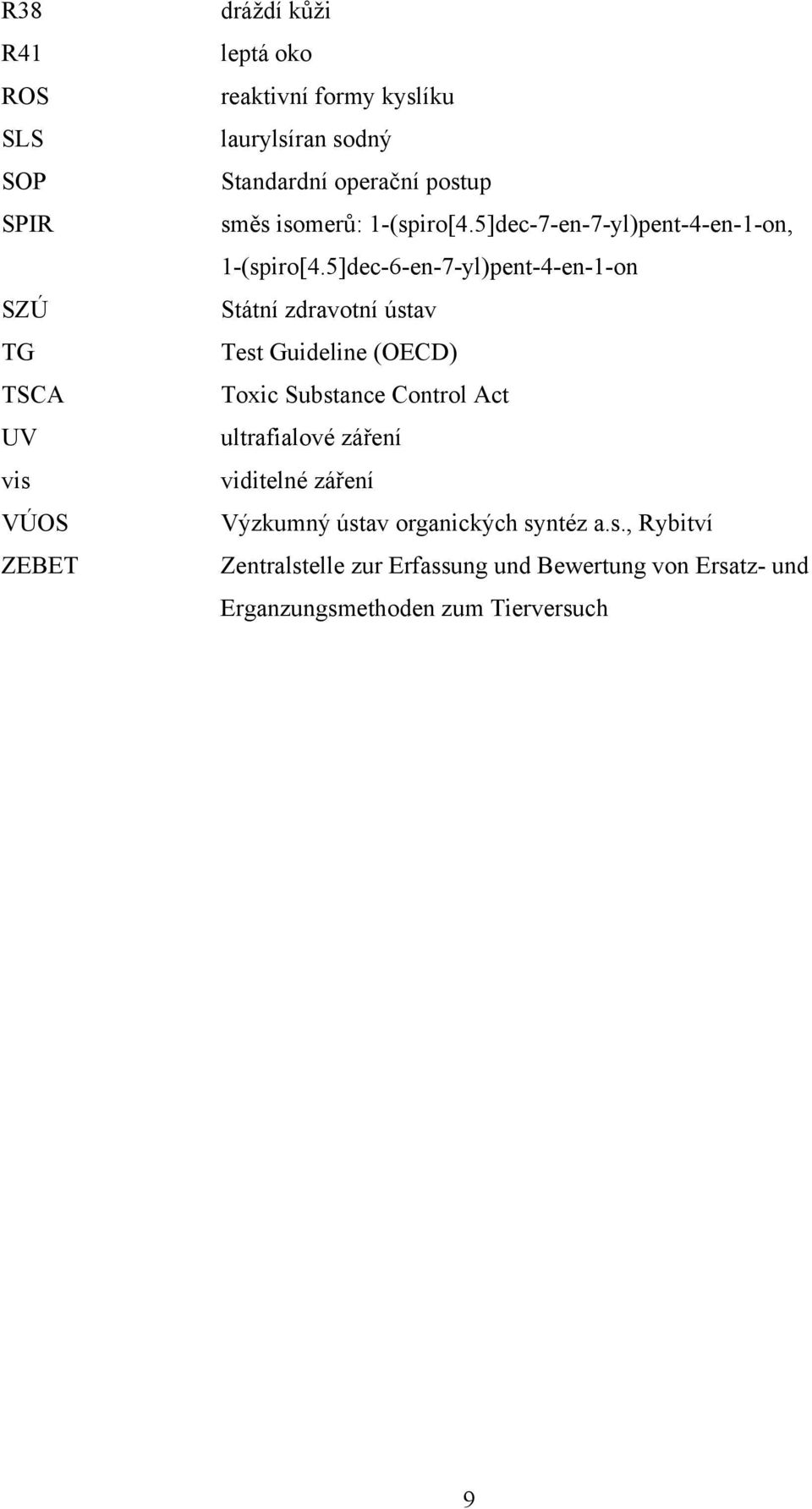 5]dec-6-en-7-yl)pent-4-en-1-on Státní zdravotní ústav Test Guideline (OECD) Toxic Substance Control Act ultrafialové záření