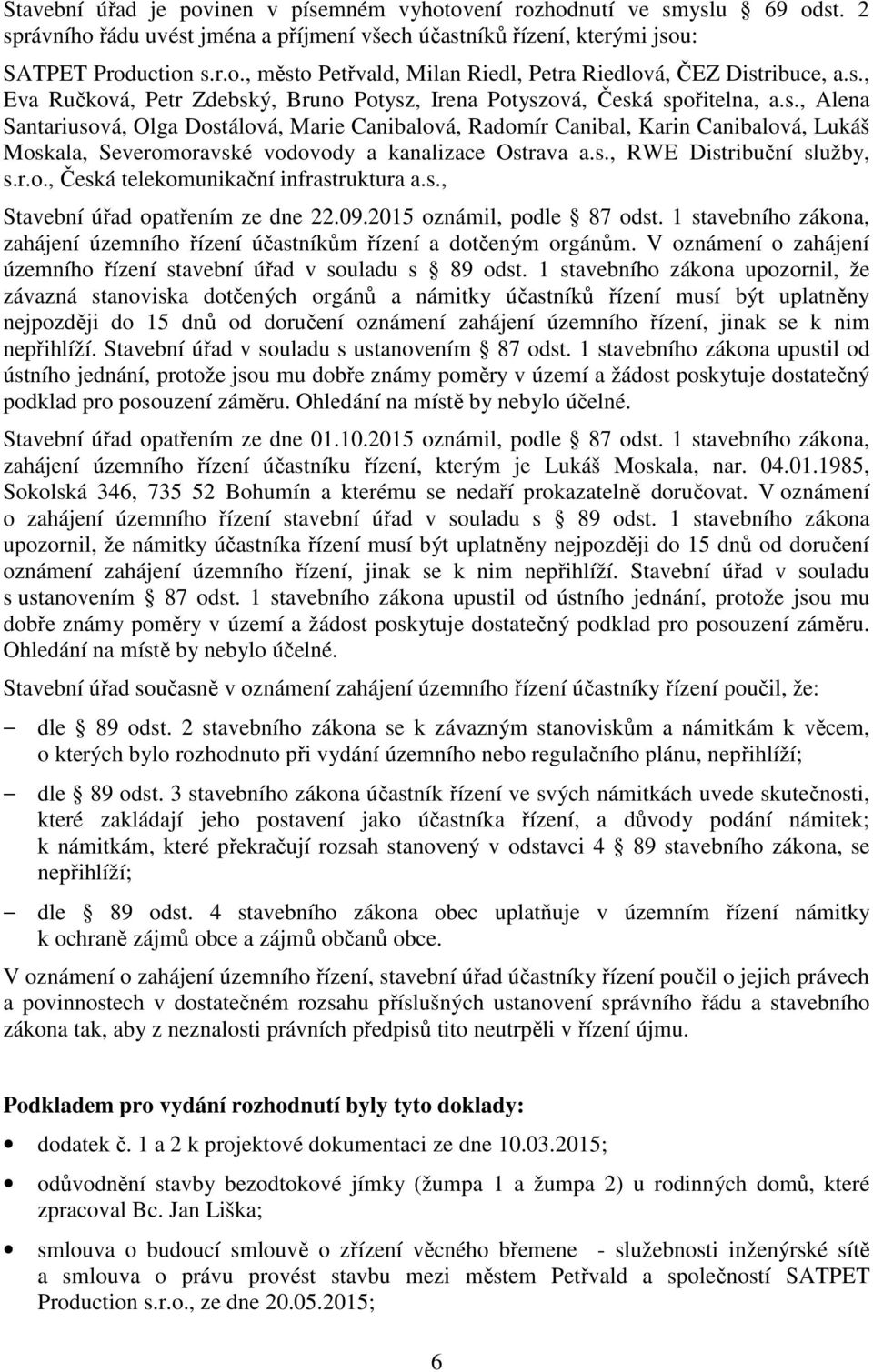 s., RWE Distribuční služby, s.r.o., Česká telekomunikační infrastruktura a.s., Stavební úřad opatřením ze dne 22.09.2015 oznámil, podle 87 odst.