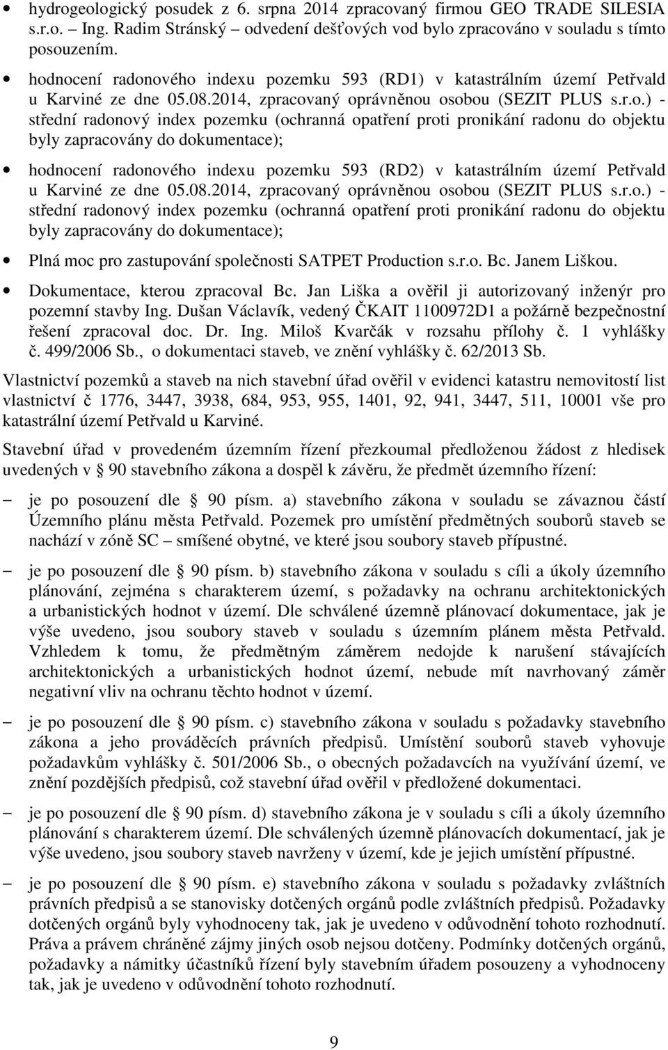 opatření proti pronikání radonu do objektu byly zapracovány do dokumentace); hodnocení radonového indexu pozemku 593 (RD2) v katastrálním území Petřvald u Karviné ze dne 05.08.