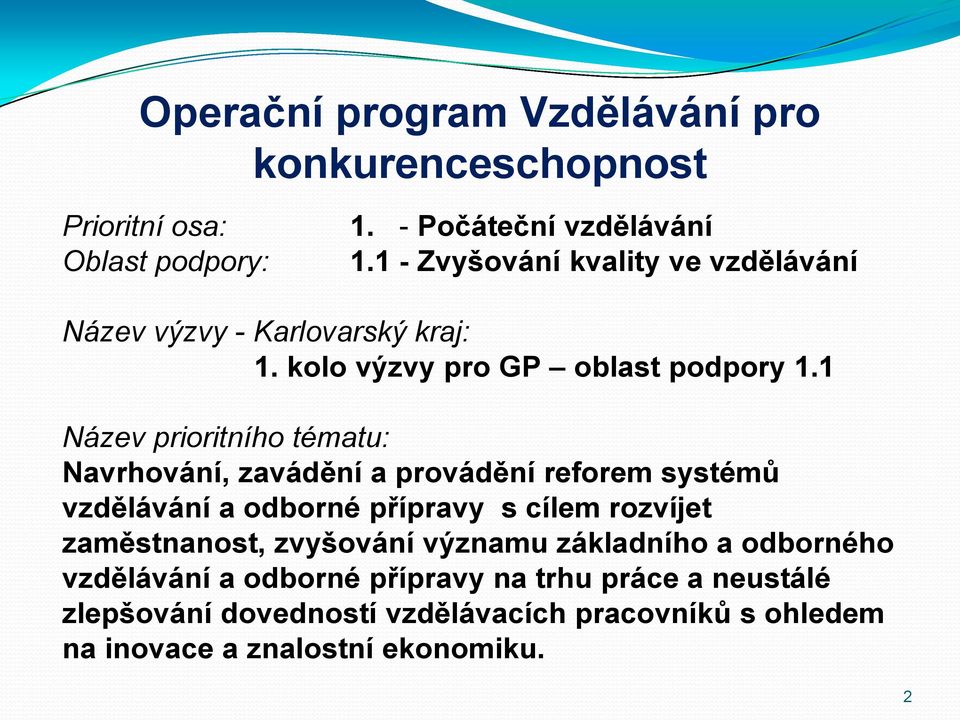 1 Název prioritního tématu: Navrhování, zavádění a provádění reforem systémů vzdělávání a odborné přípravy s cílem rozvíjet