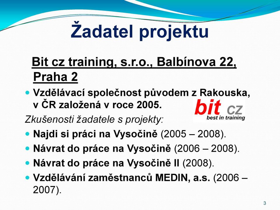 , Balbínova 22, Praha 2 Vzdělávací společnost původem z Rakouska, v ČR založená v