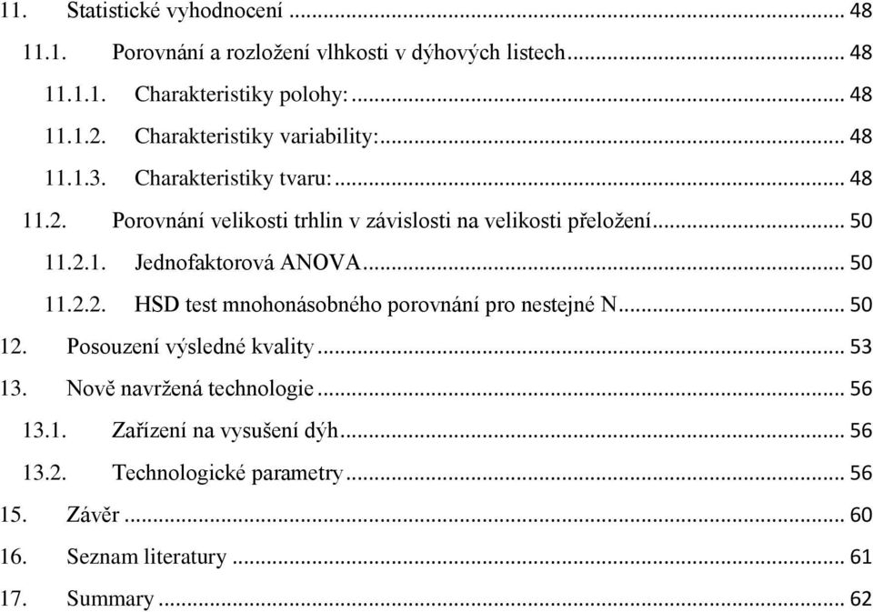 2.1. Jednofaktorová ANOVA... 50 11.2.2. HSD test mnohonásobného porovnání pro nestejné N... 50 12. Posouzení výsledné kvality... 53 13.