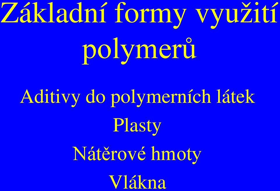 Základní formy využití polymerů. Aditivy do polymerních látek Plasty  Nátěrové hmoty Vlákna - PDF Stažení zdarma