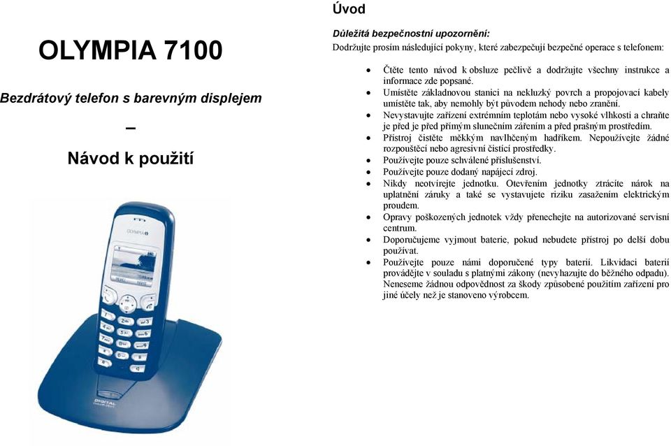 Umístěte základnovou stanici na nekluzký povrch a propojovací kabely umístěte tak, aby nemohly být původem nehody nebo zranění.