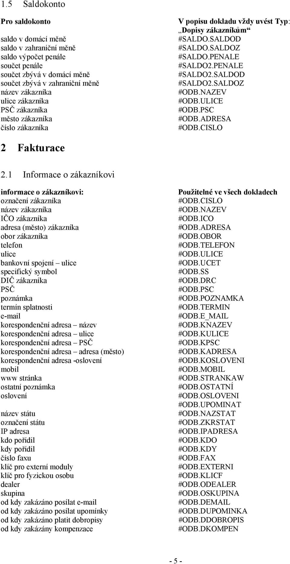 ULICE #ODB.PSC #ODB.ADRESA #ODB.CISLO 2 Fakturace 2.